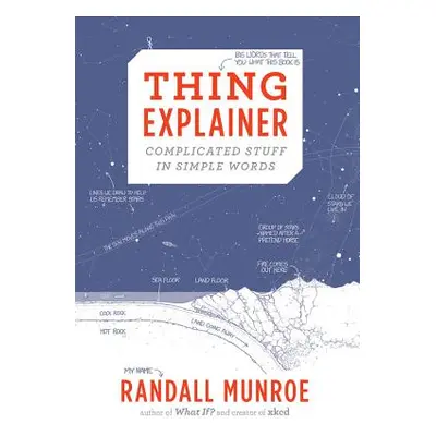 "Thing Explainer: Complicated Stuff in Simple Words" - "" ("Munroe Randall")(Pevná vazba)