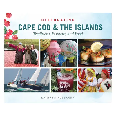 "Celebrating Cape Cod & the Islands: Traditions, Festivals, and Food" - "" ("Kleekamp Kathryn")(