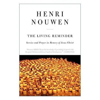 "The Living Reminder: Service and Prayer in Memory of Jesus Christ" - "" ("Nouwen Henri J. M.")(