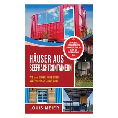 "Huser aus Seefrachtcontainern: Wie man ein Haus aus einem Seefrachtcontainer baut - einschlieli