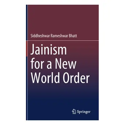 "Jainism for a New World Order" - "" ("Bhatt Siddheshwar Rameshwar")(Pevná vazba)