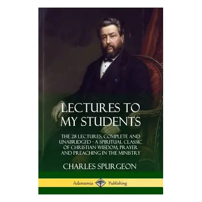 "Lectures to My Students: The 28 Lectures, Complete and Unabridged, A Spiritual Classic of Chris