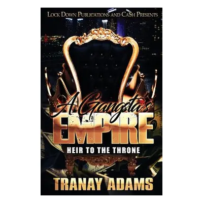 "A Gangsta's Empire: Heir to the Throne" - "" ("Adams Tranay")(Paperback)