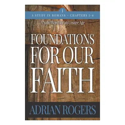 "Foundations For Our Faith (Volume 1, 2nd Edition): Romans 1-4" - "" ("Rogers Adrian")(Paperback