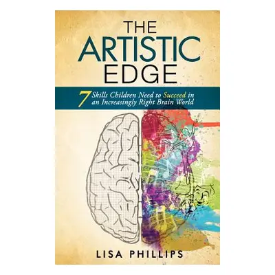 "The Artistic Edge: 7 Skills Children Need to Succeed in an Increasingly Right Brain World" - ""