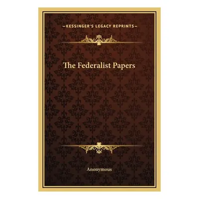 "The Federalist Papers" - "" ("Anonymous")(Pevná vazba)