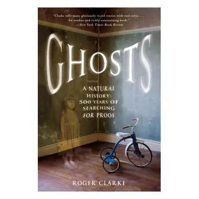 "Ghosts: A Natural History: 500 Years of Searching for Proof" - "" ("Clarke Roger")(Paperback)