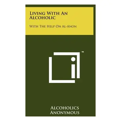 "Living with an Alcoholic: With the Help on Al-Anon" - "" ("Alcoholics Anonymous")(Paperback)