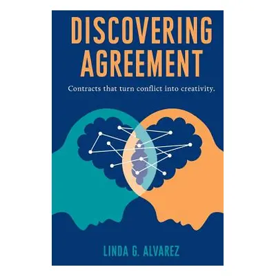 "Discovering Agreement: Contracts That Turn Conflict Into Creativity" - "" ("Alvarez Linda")(Pap