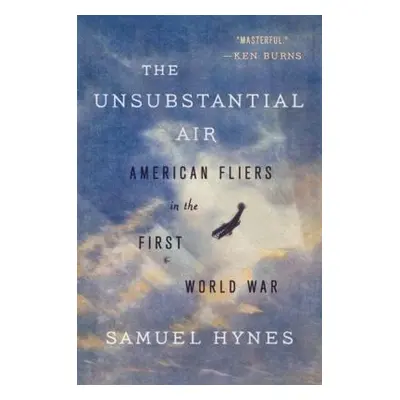 "The Unsubstantial Air: American Fliers in the First World War" - "" ("Hynes Samuel")(Paperback)