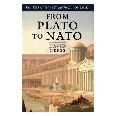 "From Plato to NATO: The Idea of the West and Its Opponents" - "" ("Gress David")(Paperback)