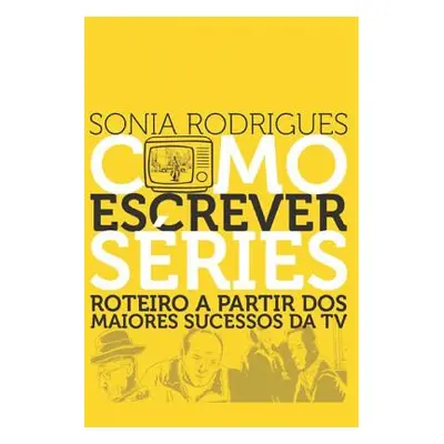 "Como Escrever Sries: Roteiro a Partir DOS Maiores Sucessos Da TV" - "" ("Rodrigues Sonia")(Pape