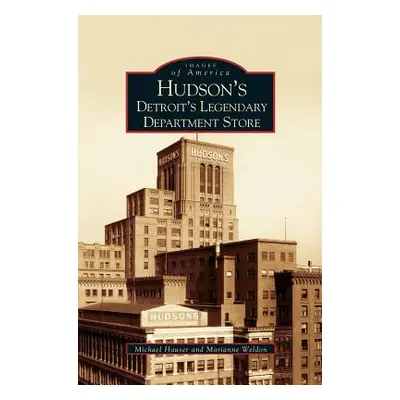 "Hudson's: Detroit's Legendary Department Store" - "" ("Weldon Marianne")(Pevná vazba)