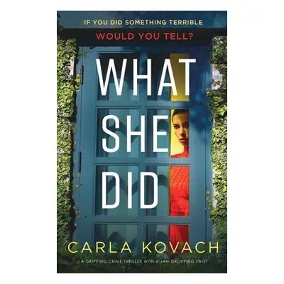 "What She Did: A gripping crime thriller with a jaw-dropping twist" - "" ("Kovach Carla")(Paperb