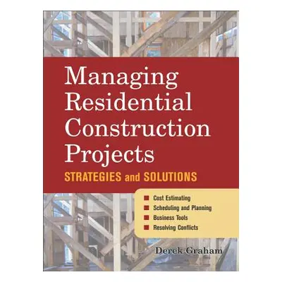 "Managing Residential Construction Projects: Strategies and Solutions" - "" ("Graham Derek")(Pev