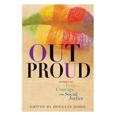 "Out Proud: Stories of Pride, Courage, and Social Justice" - "" ("Gosse Douglas")(Paperback)