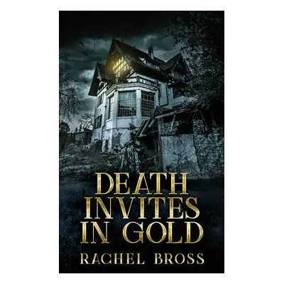 "Death Invites In Gold: Large Print Hardcover Edition" - "" ("Bross Rachel")(Pevná vazba)