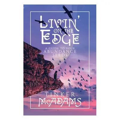 "Livin' on the Edge: A Guide to Your Abundance Seeds" - "" ("McAdams Tinker")(Paperback)