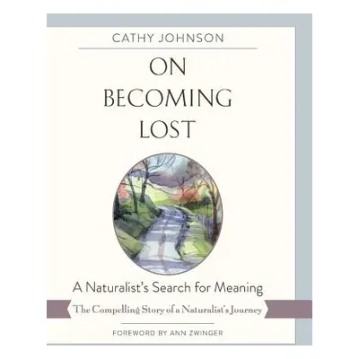 "On Becoming Lost: A Naturalist's Search for Meaning" - "" ("Johnson Cathy a.")(Pevná vazba)