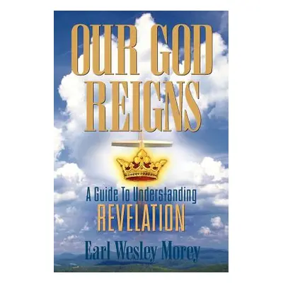 "Our God Reigns" - "" ("Morey Earl Wesley")(Paperback)