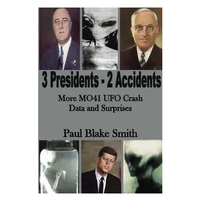 "3 Presidents, 2 Accidents: More MO41 UFO Data and Surprises" - "" ("Smith Paul Blake")(Paperbac