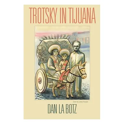 "Trotsky in Tijuana" - "" ("La Botz Dan")(Paperback)