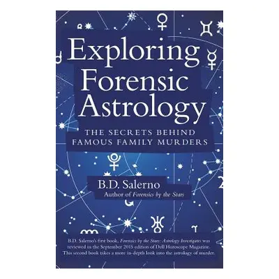 "Exploring Forensic Astrology: The Secrets behind Famous Family Murders" - "" ("Salerno B. D.")(