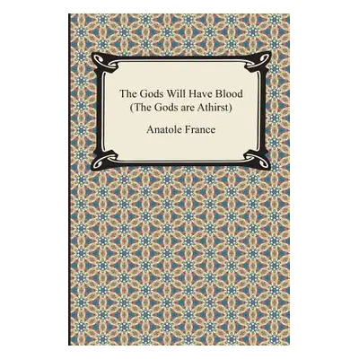 "The Gods Will Have Blood (the Gods Are Athirst)" - "" ("France Anatole")(Paperback)