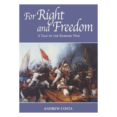 "For Right and Freedom: A Tale of the Barbary War" - "" ("Costa Andrew")(Paperback)