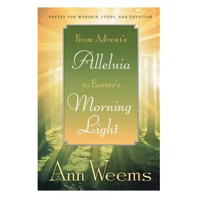 "From Advent's Alleluia to Easter's Morning Light: Poetry for Worship, Study, and Devotion" - ""