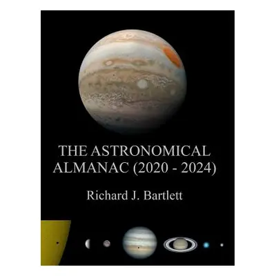 "The Astronomical Almanac (2020 - 2024): A Comprehensive Guide to Night Sky Events" - "" ("Bartl