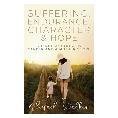 "Suffering, Endurance, Character & Hope: A Story of Pediatric Cancer and a Mother's Love" - "" (