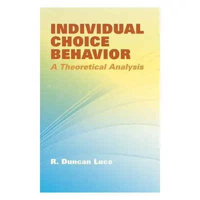 "Individual Choice Behavior: A Theoretical Analysis" - "" ("Luce R. Duncan")(Paperback)