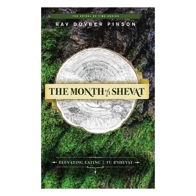 "The Month of Shevat: Elevated Eating - Tu B'Shevat" - "" ("Pinson Dovber")(Pevná vazba)