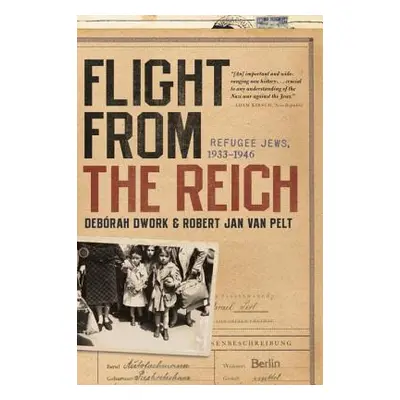 "Flight from the Reich: Refugee Jews, 1933-1946" - "" ("Dwork Deborah")(Paperback)