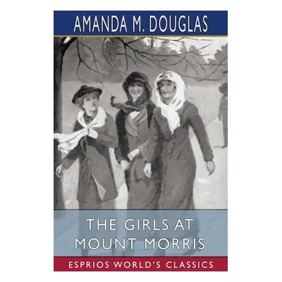 "The Girls at Mount Morris (Esprios Classics)" - "" ("Douglas Amanda M.")(Paperback)