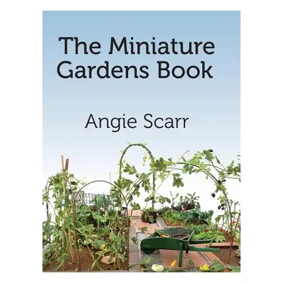 "The Miniature Gardens Book" - "" ("Scarr Angie")(Paperback)