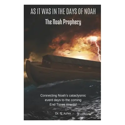 "As It Was in the Days of Noah: The Noah Prophecy" - "" ("Asher Shmuel")(Paperback)