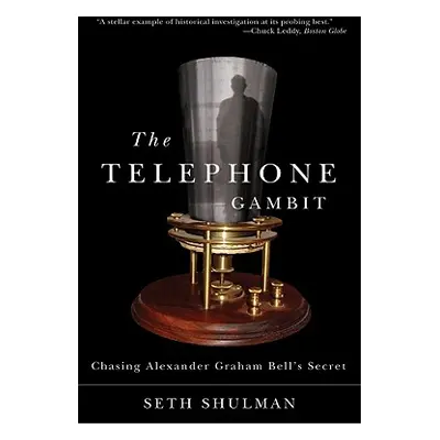 "Telephone Gambit: Chasing Alexander Graham Bell's Secret" - "" ("Shulman Seth")(Paperback)