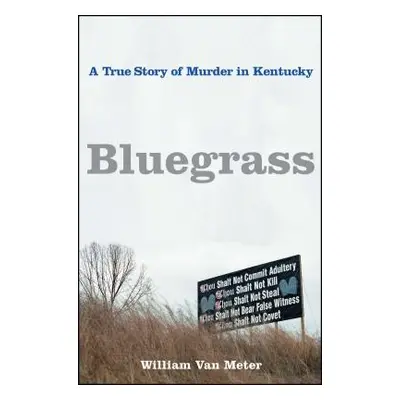 "Bluegrass: A True Story of Murder in Kentucky" - "" ("Van Meter William")(Paperback)