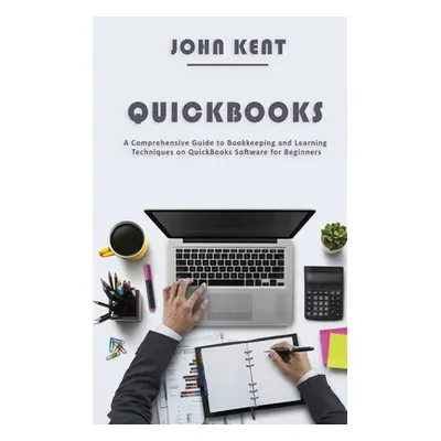 "QuickBooks: A Comprehensive Guide to Bookkeeping and Learning Techniques on QuickBooks Software