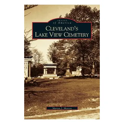 "Cleveland's Lake View Cemetery" - "" ("Morton Marian J.")(Pevná vazba)