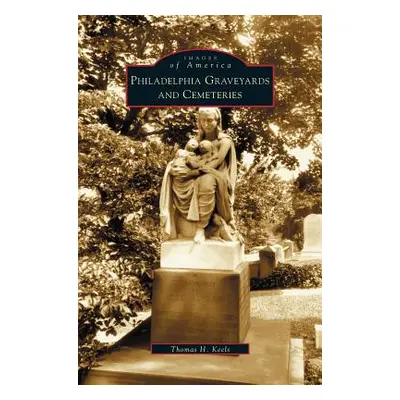 "Philadelphia Graveyards and Cemeteries" - "" ("Keels Thomas H.")(Pevná vazba)