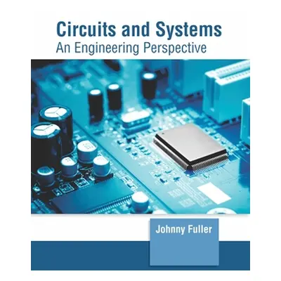 "Circuits and Systems: An Engineering Perspective" - "" ("Fuller Johnny")(Pevná vazba)