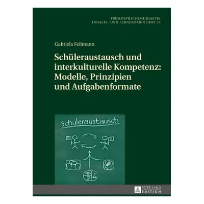 "Schueleraustausch Und Interkulturelle Kompetenz: Modelle, Prinzipien Und Aufgabenformate" - "" 