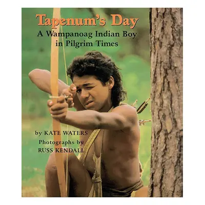 "Tapenum's Day: A Wampanoag Indian Boy in Pilgrim Times: A Wampanoag Indian Boy in Pilgrim Times