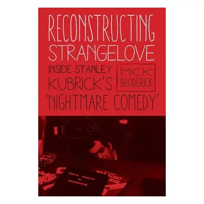 "Reconstructing Strangelove: Inside Stanley Kubrick's Nightmare Comedy""" - "" ("Broderick Mick"