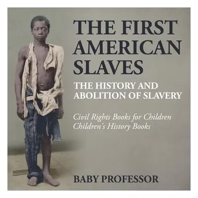 "The First American Slaves: The History and Abolition of Slavery - Civil Rights Books for Childr