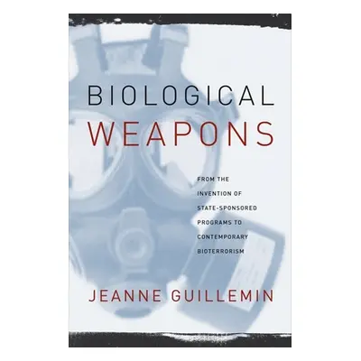 "Biological Weapons: From the Invention of State-Sponsored Programs to Contemporary Bioterrorism