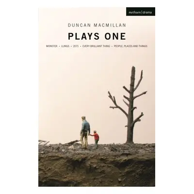 "Duncan Macmillan: Plays One: Monster; Lungs; 2071; Every Brilliant Thing; People, Places and Th